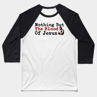 God Faith Pray Nothing But the Blood of Jesus Christian Baseball T-Shirt